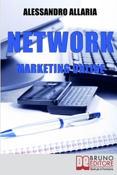 Paperback Network marketing online: Come Sfruttare le Risorse della Rete per Ottenere il Massimo Rendimento dal Tuo Business [Italian] Book