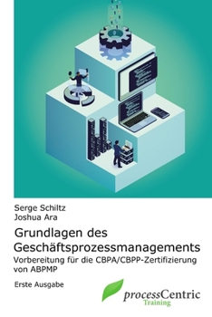 Paperback Grundlagen des Geschäftsprozessmanagements: Vorbereitung für die CBPA/CBPP-Zertifizierungen von ABPMP [German] Book