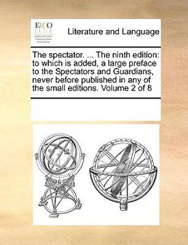 Paperback The spectator. ... The ninth edition: to which is added, a large preface to the Spectators and Guardians, never before published in any of the small e Book