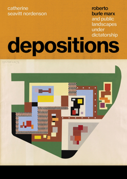 Hardcover Depositions: Roberto Burle Marx and Public Landscapes Under Dictatorship Book