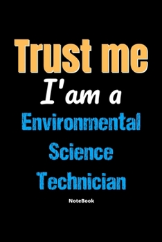 Paperback Trust Me I'm A Environmental Science Technician Notebook - Environmental Science Technician Funny Gift: Lined Notebook / Journal Gift, 120 Pages, 6x9, Book