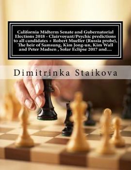Paperback California Midterm Senate and Gubernatorial Elections 2018 - Clairvoyant/Psychic predictions to all candidates + Robert Mueller (Russia probe), The he Book