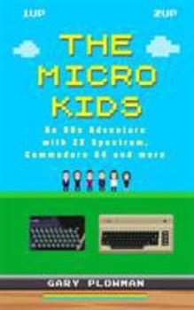 Paperback The Micro Kids: An 80s Adventure with ZX Spectrum, Commodore 64 and more Book