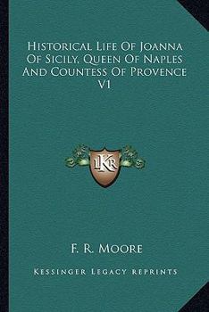 Historical Life of Joanna of Sicily, Queen of Naples and Countess of Provence, Volume 1 - Book #1 of the Historical life of Joanna of Sicily, Queen of Naples and Countess of Provence