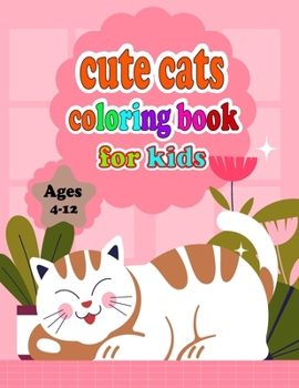 Paperback cute cats coloring book for kids Ages 4-12: "Purr-fectly Adorable: Cute Cat Coloring Book for Little Artists (4-12 Years)" Book