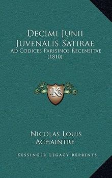 Paperback Decimi Junii Juvenalis Satirae: Ad Codices Parisinos Recensitae (1810) [Latin] Book