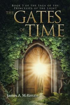 The Gates of Time - Book #3 of the Saga of the Princesses of the Light