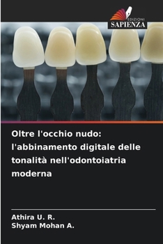 Oltre l'occhio nudo: l'abbinamento digitale delle tonalità nell'odontoiatria moderna (Italian Edition)