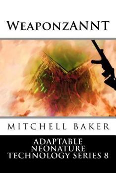 Paperback Annt: WeaponzANNT: Adaptable NEoNATURE Technology Series 8 Book