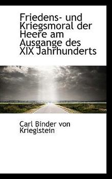 Friedens- und Kriegsmoral der Heere Am Ausgange des Xix Jahrhunderts