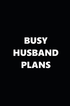 2020 Weekly Planner Funny Theme Busy Husband Plans Black White 134 Pages: 2020 Planners Calendars Organizers Datebooks Appointment Books Agendas
