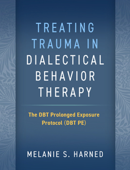 Paperback Treating Trauma in Dialectical Behavior Therapy: The Dbt Prolonged Exposure Protocol (Dbt Pe) Book