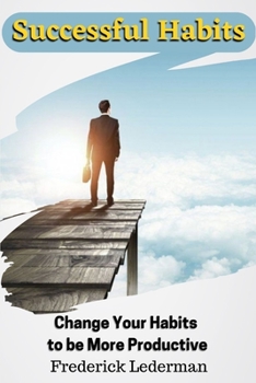 Paperback Successful Habits. Change Your Habits to be More Productive Book
