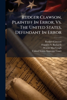 Paperback Rudger Clawson, Plaintiff In Error, Vs. The United States, Defendant In Error: Brief For Plaintiff In Error Book