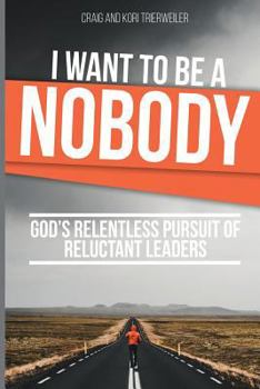 Paperback I Want to Be a Nobody: God's Relentless Pursuit of Reluctant Leaders Book