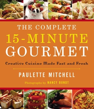 Paperback The Complete 15 Minute Gourmet: Creative Cuisine Made Fast and Fresh Book