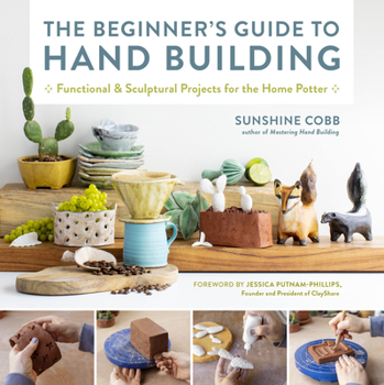 Paperback The Beginner's Guide to Hand Building: Functional and Sculptural Projects for the Home Potter Book
