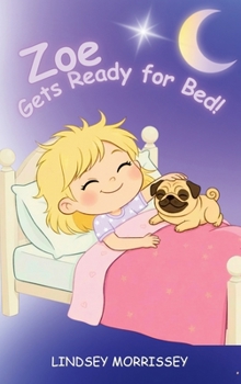 Hardcover Zoe Gets Ready for Bed!: An imaginative Bedtime Routine Story for Kids Ages 3-6 Book
