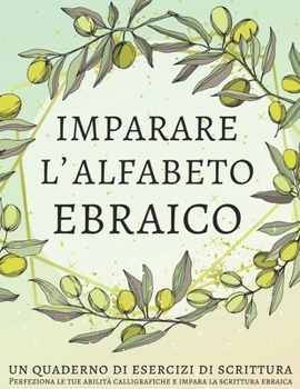 Paperback Imparare l'alfabeto ebraico, un quaderno di esercizi di scrittura: Perfeziona le tue abilità calligrafiche e impara la scrittura ebraica [Italian] Book