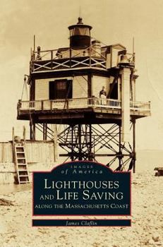 Hardcover Lighthouses and Lifesaving Along the Massachusetts Coast Book