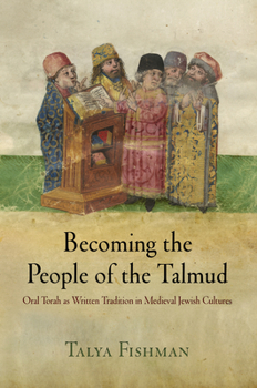 Paperback Becoming the People of the Talmud: Oral Torah as Written Tradition in Medieval Jewish Cultures Book