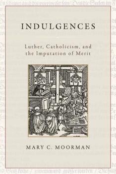Hardcover Indulgences: Luther, Catholicism, and the Imputation of Merit Book