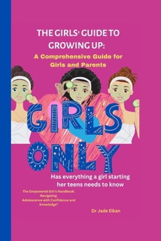 Paperback The Girls' Guide to Growing Up A Comprehensive Guide for Girls and Parents Book