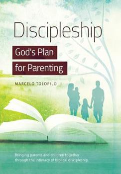 Hardcover Discipleship, God's Plan for Parenting: -Bringing parents and children together through the intimacy of biblical discipleship Book