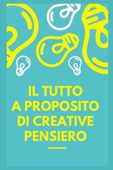 Paperback Il tutto sul pensiero creativo [Italian] Book