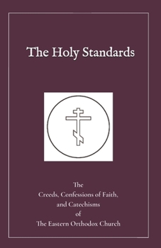 Paperback The Holy Standards: The Creeds, Confessions of Faith, and Catechisms of the Eastern Orthodox Church Book