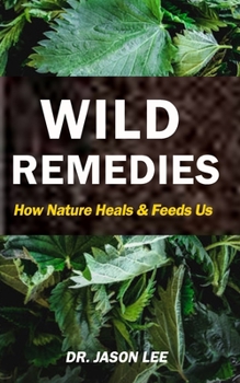 Paperback Wild Remedies: How Nature Feeds and Heals Us Book