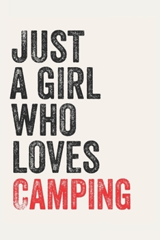 Paperback Just A Girl Who Loves Camping for Camping lovers Camping Gifts A beautiful: Lined Notebook / Journal Gift,, 120 Pages, 6 x 9 inches, Personal Diary, C Book
