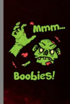 Mmm... Boobies!: Zombie Spooky Halloween Party Scary Hallows Eve All Saint's Day Celebration Gift For Celebrant And Trick Or Treat (6"x9") Lined Notebook To Write In