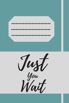 Just You Wait: 120 pages notebook with matte cover .cream paper .different designs with different colors
