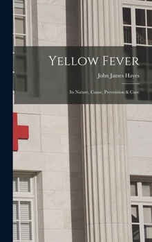 Hardcover Yellow Fever: Its Nature, Cause, Prevention & Cure Book