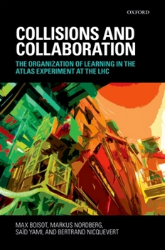 Hardcover Collisions and Collaboration: The Organization of Learning in the Atlas Experiment at the Lhc Book