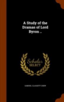Hardcover A Study of the Dramas of Lord Byron .. Book