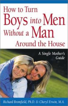 Paperback How to Turn Boys Into Men Without a Man Around the House: A Single Mother's Guide Book