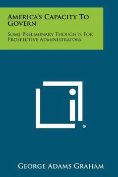 Paperback America's Capacity to Govern: Some Preliminary Thoughts for Prospective Administrators Book