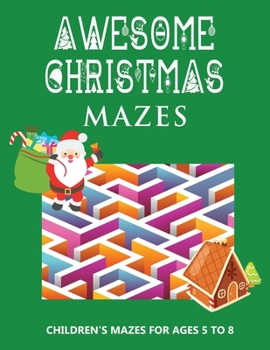 Paperback Awesome Christmas Mazes: Children's Mazes for Ages 5-8 Best Christmas Maze Coloring Book For Boys and Girls - Secret Santa Christmas Activity B Book