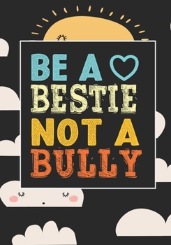 Be A bestie Not A Bully: anti bullying activities Awarenes Notebook to Write In for kids Men - Women | Lined Paper | Motivational Quotes Journal (anti bullying items)