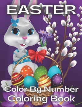 Paperback Easter Color By Number Coloring Book: Easter Color By Number Coloring Book With Bunny, rabbit, Easter eggs, ... Fun easter bunny Coloring Books For Ki Book