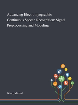 Hardcover Advancing Electromyographic Continuous Speech Recognition: Signal Preprocessing and Modeling Book