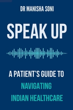 Paperback Speak Up: A Patient's Guide To Navigating Indian Healthcare Book