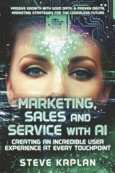Paperback Marketing, Sales and Service with AI: Creating an Incredible User Experience at Every Touchpoint Book