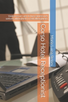 Corso Hotel Receptionist: Vademecum per la tua carriera nel settore alberghiero o extralberghiero (Italian Edition)