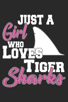 Just A Girl Who Loves Tiger Sharks: Tiger Shark Notebook Blank Line Shark Sea Animal Journal Lined with Lines 6x9 120 Pages Checklist Record Book Take ... Kids Christmas Gift for Tiger Shark Lovers