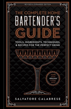 Hardcover The Complete Home Bartender's Guide: Tools, Ingredients, Techniques, & Recipes for the Perfect Drink - A Cocktail Book