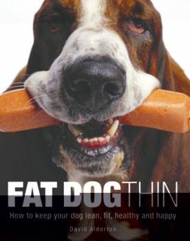 Paperback Fat Dog Thin: How to Keep Your Dog Lean, Fit, Healthy and Happy Book