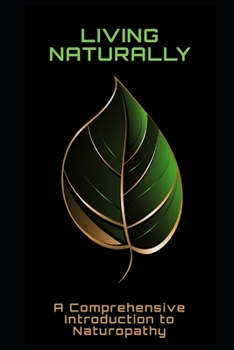 Living Naturally: A Comprehensive Introduction to Naturopathy